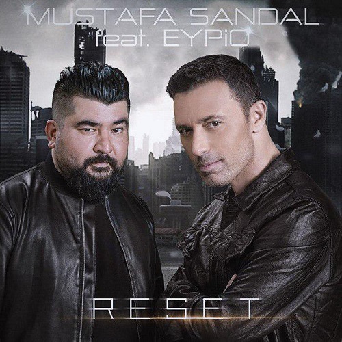 دانلود آهنگ جدید Mustafa Sandal و Eypio به نام Reset